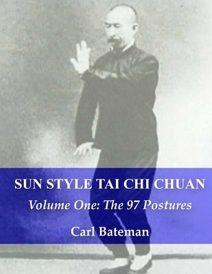 Sun Style Tai Chi Chuan: Volume One: The 97 Postures by Bateman, Carl Michael