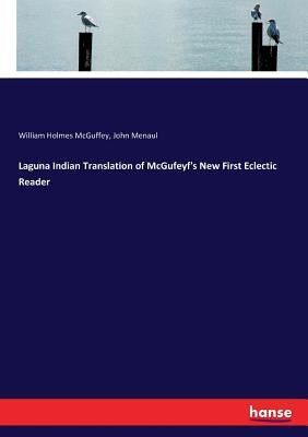 Laguna Indian Translation of McGufeyf's New First Eclectic Reader by McGuffey, William Holmes