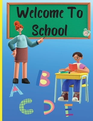 Welcome To School: TRACE LETTERS FOR KIDS 3-7 AGES: Practice for Kids with Pen Control, Line Tracing, Fun Book to Practice Writing, Trace by Ionut