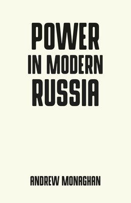 Power in Modern Russia: Strategy and Mobilisation by Monaghan, Andrew
