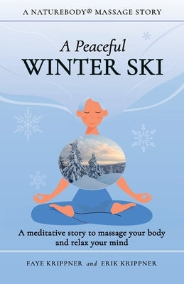 A Peaceful Winter Ski: A meditative story to massage your body and relax your mind by Krippner, Faye