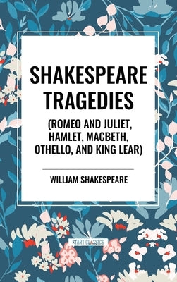 Shakespeare Tragedies (Romeo and Juliet, Hamlet, Macbeth, Othello, and King Lear) by Shakespeare, William