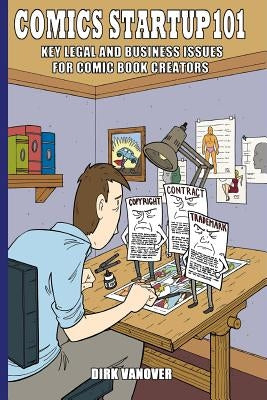 Comics Startup 101: Key Legal and Business Issues for Comic Book Creators by Vanover, Dirk