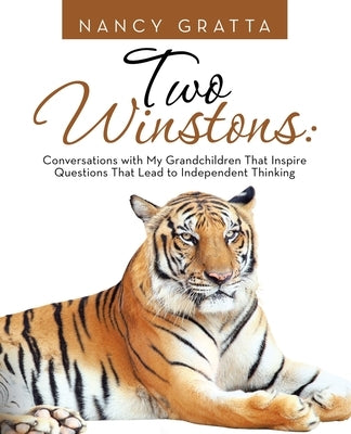 Two Winstons: Conversations with My Grandchildren That Inspire Questions That Lead to Independent Thinking by Gratta, Nancy