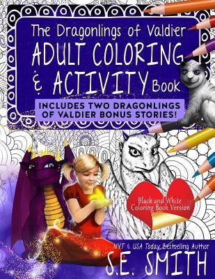 The Dragonlings Adult Coloring and Activity Book with Bonus Stories!: Dragonlings of Valdier by Smith, S. E.
