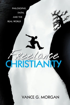 Freelance Christianity by Morgan, Vance G.