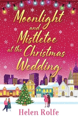 Moonlight and Mistletoe at the Christmas Wedding by Rolfe, Helen