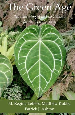 The Green Age: Transforming Your Life Choices for the 21st Century by Kubik, Matthew