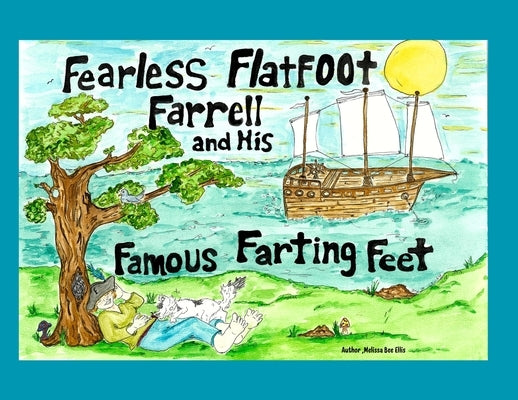 Fearless Flatfoot Farrell and his Famous Farting Feet: Fearless Flatfoot Farrell and his Famous Farting Feet by Ellis, Melissa K.