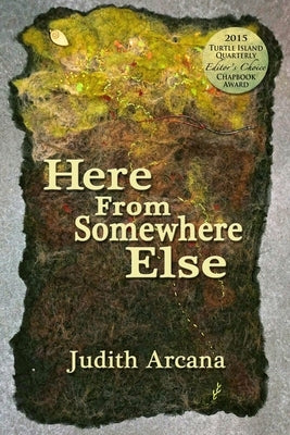 Here From Somewhere Else by Arcana, Judith