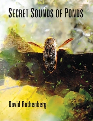 Secret Sounds of Ponds by Rothenberg, David