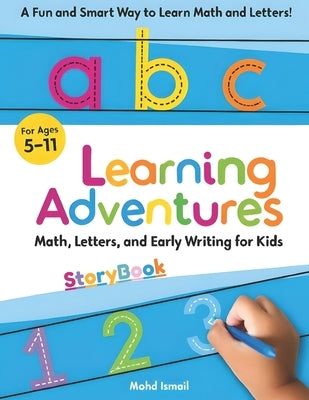 Learning Adventures Storybook: Math, Letters, and Early Writing for Kids Ages 5-11: A Fun Educational Storybook to Teach Counting, Simple Math, Alphab by Ismail, Mohd