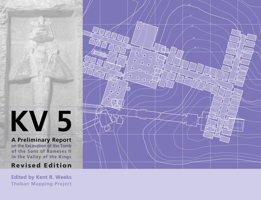 Kv5: A Preliminary Report on the Excavation of the Tomb of the Sons of Ramesses II in the Valley of the Kings. Revised Edition by Weeks, Kent R.