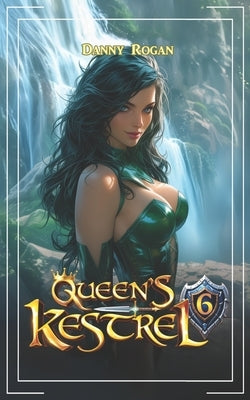Queen's Kestrel 6: A Fantasy Adventure by Rogan, Danny