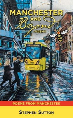 Manchester and Beyond -Poems: Poems from Manchester by Sutton, Stephen