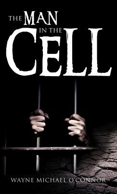 The Man in the Cell by O'Connor, Wayne Michael