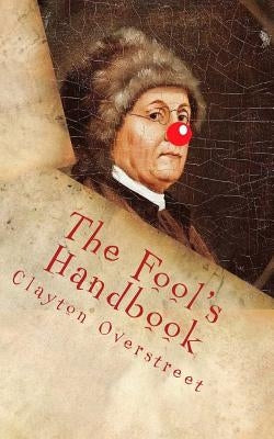 The Fool's Handbook: The Anti-Self-Help Book by Overstreet, Clayton
