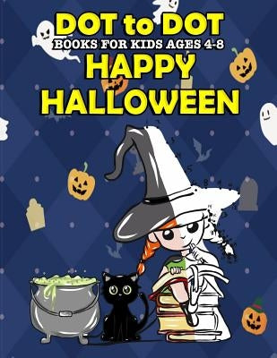Dot To Dot Books For Kids Ages 4-8: Happy Halloween: Halloween Activity Book and Halloween Coloring Book for Children with Super Cute Pumpkins, Witche by Clemens, Annie