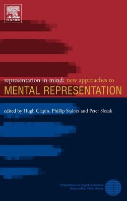 Representation in Mind: New Approaches to Mental Representation Volume 1 by Clapin, Hugh