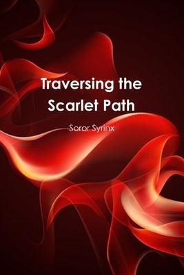 Traversing the Scarlet Path by Syrinx, Soror