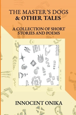 The Master's Dogs & Other Tales: A Collection of Short Stories and Poems by Okello, Watoker Derrick