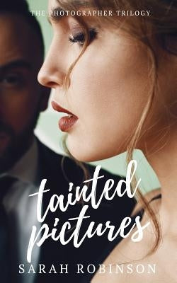 Tainted Pictures: The Photographer Trilogy by Robinson, Sarah