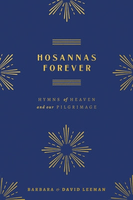 Hosannas Forever: Hymns of Heaven and Our Pilgrimage by Leeman, David