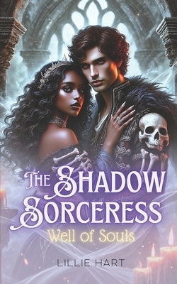 The Shadow Sorceress Well of Souls: YA Teen BWWM Fantasy Paranormal Interracial Witch Romance by Hart, Lillie