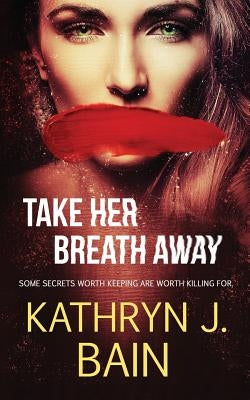 Take Her Breath Away by Bain, Kathryn J.