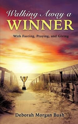 Walking Away a Winner by Bush, Deborah Morgan