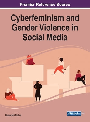 Cyberfeminism and Gender Violence in Social Media by Mishra, Deepanjali