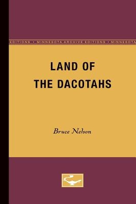 Land of the Dacotahs by Nelson, Bruce