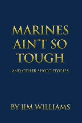 Marines Ain't So Tough: And Other Short Stories by Williams, Jim
