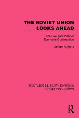 The Soviet Union Looks Ahead: The Five-Year Plan for Economic Construction by Various Authors