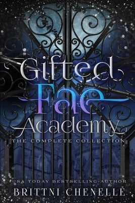 Gifted Fae Academy: The Complete Series by Chenelle, Brittni