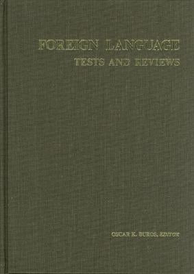 Foreign Language Tests and Reviews: A Monograph Consisting of the Foreign Language Sections of the Seven Mental Measurements Yearbooks (1938-72) and T by Buros Center