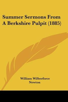 Summer Sermons From A Berkshire Pulpit (1885) by Newton, William Wilberforce