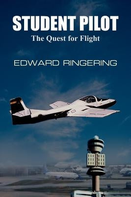 Student Pilot: The Quest for Flight by Ringering, Edward