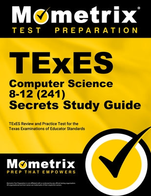 TExES Computer Science 8-12 (241) Secrets Study Guide: TExES Review and Practice Test for the Texas Examinations of Educator Standards by Mometrix