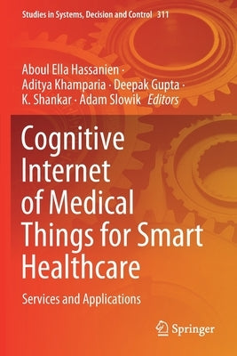 Cognitive Internet of Medical Things for Smart Healthcare: Services and Applications by Hassanien, Aboul Ella