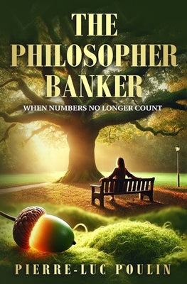 The Philosopher Banker: When Numbers No Longer Count by Poulin, Pierre-Luc