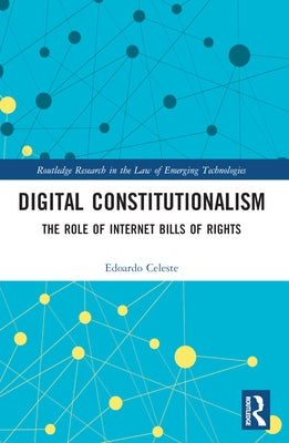 Digital Constitutionalism: The Role of Internet Bills of Rights by Celeste, Edoardo
