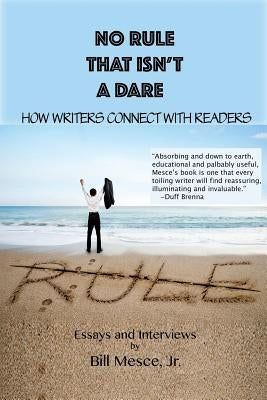 No Rule That Isn't a Dare: How Writers Connect with Readers by Mesce Jr, Bill