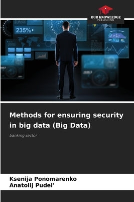 Methods for ensuring security in big data (Big Data) by Ponomarenko, Ksenija