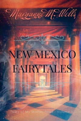 New Mexico Fairytales by Wells, Maryanne M.