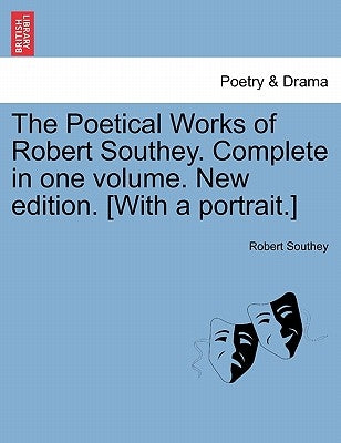 The Poetical Works of Robert Southey. Complete in one volume. New edition. [With a portrait.] by Southey, Robert