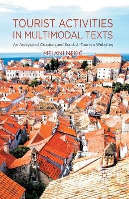 Tourist Activities in Multimodal Texts: An Analysis of Croatian and Scottish Tourism Websites by Nekic, M.