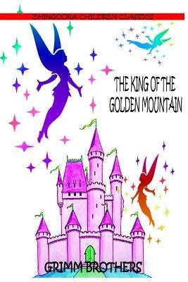 The King Of The Golden Mountain by Brothers, Grimm