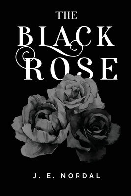 The Black Rose by Nordal, J. E.