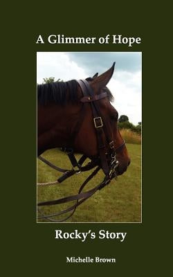 A Glimmer of Hope: Rocky's Story by Brown, Michelle